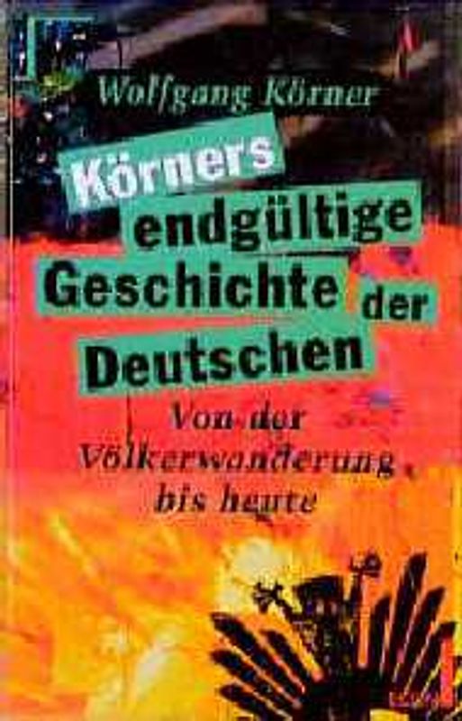 Körner endgültige Geschichte der Deutschen. Von der Völkerwanderung bis heute