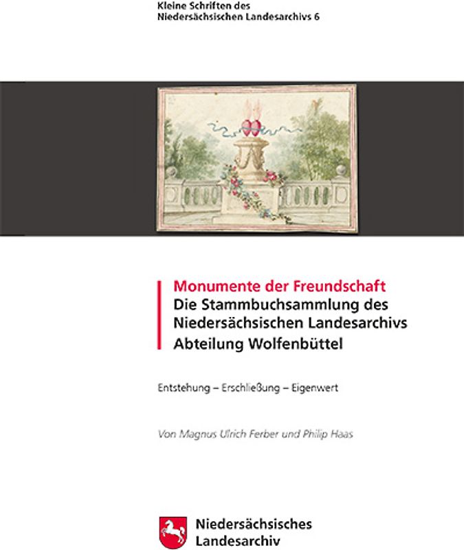 Monumente der Freundschaft -- Die Stammbuchsammlung des Niedersächsischen Landesarchivs Abteilung Wolfenbüttel