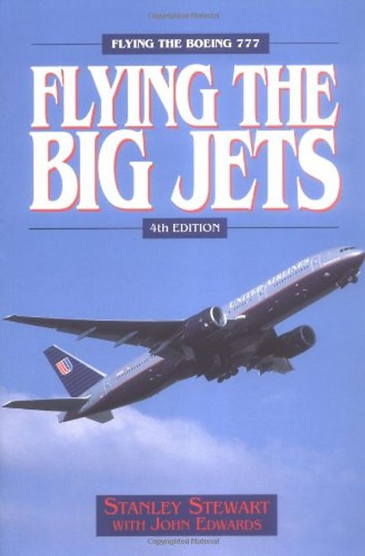 Flying the Big Jets: Flying the Boeing 777 - Stanley Stewart