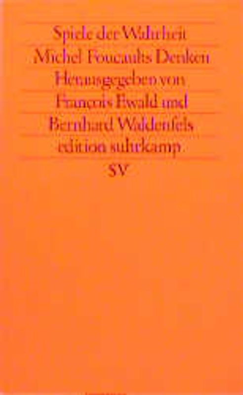 Spiele der Wahrheit. Michel Foucaults Denken