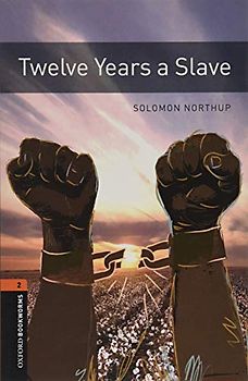 Twelve Years a Slave: Graded readers for secondary and adult learners (Oxford Bookworms Library: True Story, 2, Band 2)