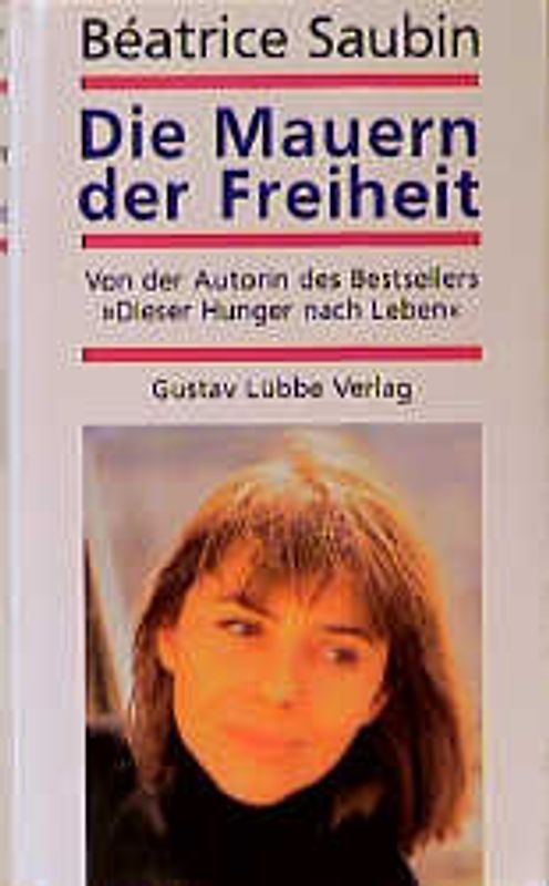 Die Mauern der Freiheit. Von der Autorin des Bestsellers "Dieser Hunger nach Leben"