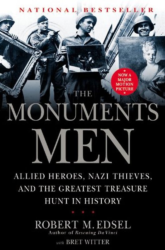 The Monuments Men: Allied Heroes, Nazi Thieves, and the Greatest Treasure Hunt in History - Robert M. Edsel