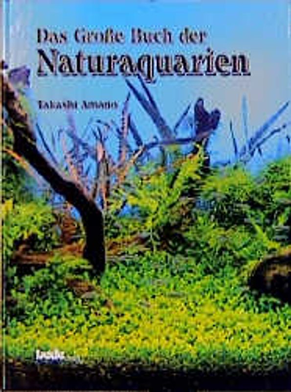 Das grosse Buch der Naturaquarien