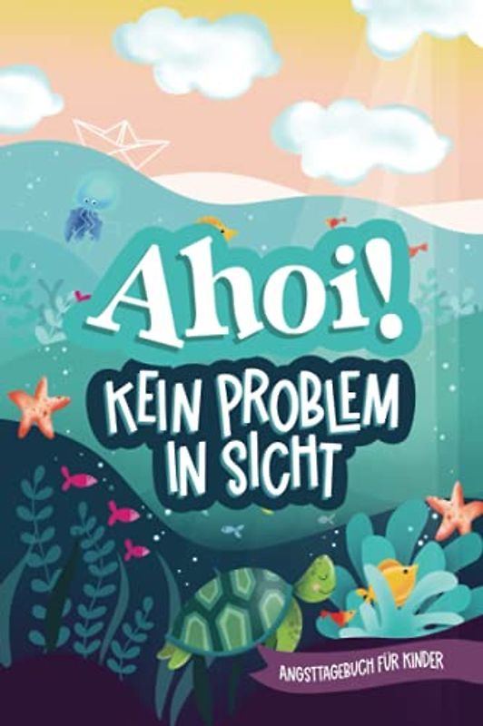 Ahoi! Kein Problem in Sicht: Angsttagebuch für Kinder