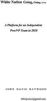 White Nation Going, Going, Gone: A Platform for an Independent Pres/VP Team in 2020 Volume 1