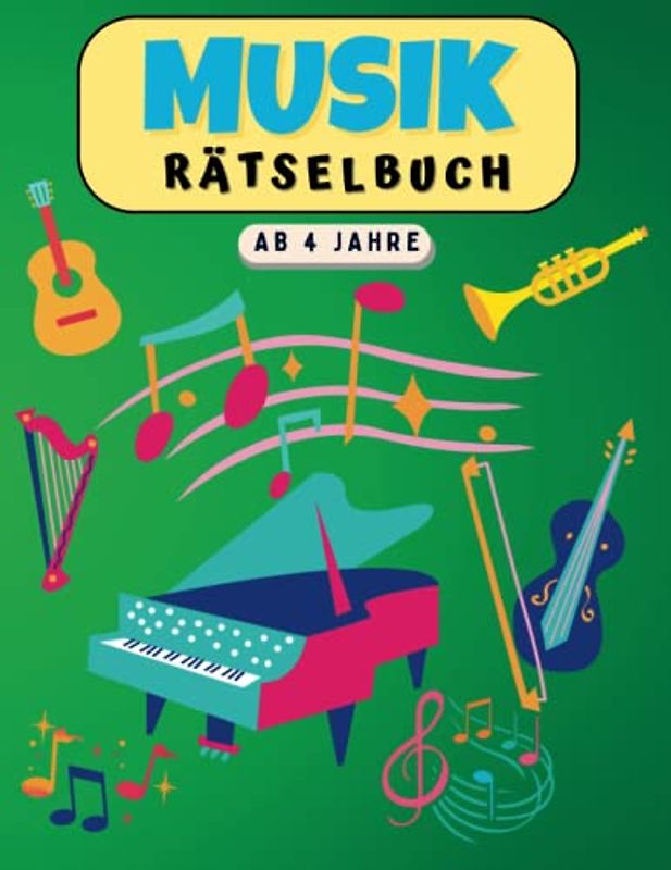 Musik Rätselbuch ab 4 Jahre: Das große Musik Mal und Rätselbuch für Kinder Mit Denk- und Suchspielen, Labyrinthe, Fehler suchen, Punkt zu Punkt, ... für Mädchen und Jungen