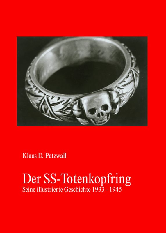 Der SS-Totenkopfring. Seine illustrierte Geschichte 1933-1945