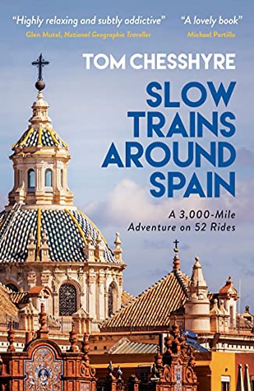 Slow Trains Around Spain: A 3,000-Mile Adventure on 52 Rides