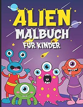 Alien Malbuch für Kinder: Ausmalbuch für Kinder ab 4 Jahren im Kindergarten, Vorschule und Grundschule