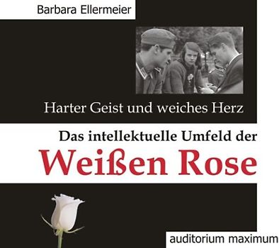 Harter Geist und weiches Herz. Das intellektuelle Umfeld der Weißen Rose