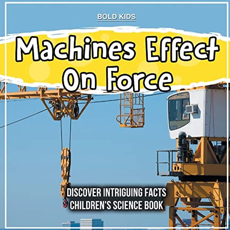 Machines Effect On Force | 4th Grade | Children's Science Book