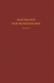 Geschichte der Musiktheorie, Band 12: Die Musiktheorie im 18. und 19. Jahrhundert