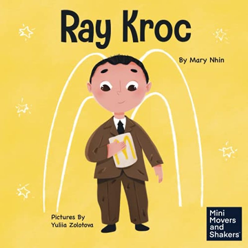Ray Kroc: A Kid's Book About Persistence (Mini Movers and Shakers, Band 11)