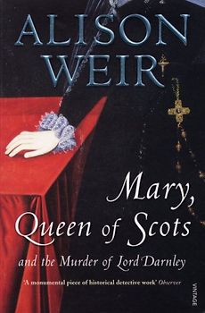 Mary Queen Of Scots: And The Murder Of Lord Darnley - Weir, Alison