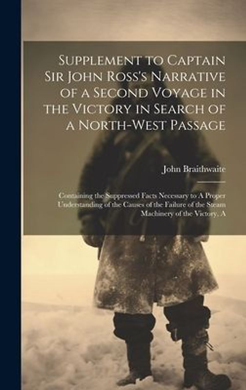 Supplement to Captain Sir John Ross's Narrative of a Second Voyage in the Victory in Search of a North-west Passage