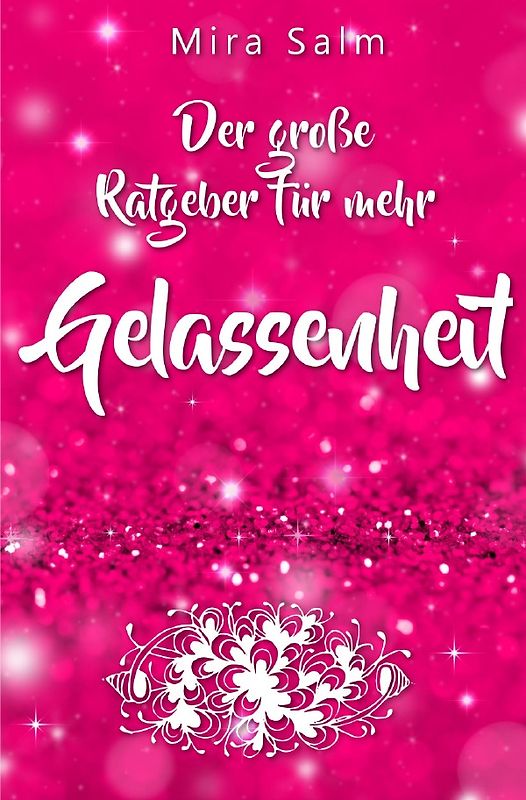 Gelassenheit lernen: Der große Ratgeber für mehr Gelassenheit