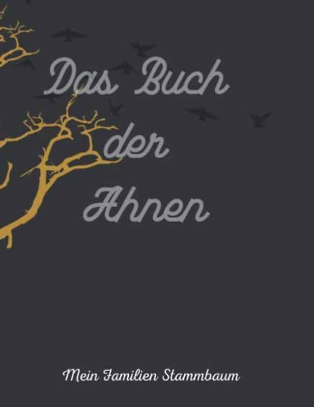 Das Buch der Ahnen / Der Familien Stammbaum: Möchten Sie Ihren Stammbaum aufzeichnen? Wer Ahnenforschung betreiben will, braucht eine geeignete ... Geschwister und Verwandten zu erfassen.