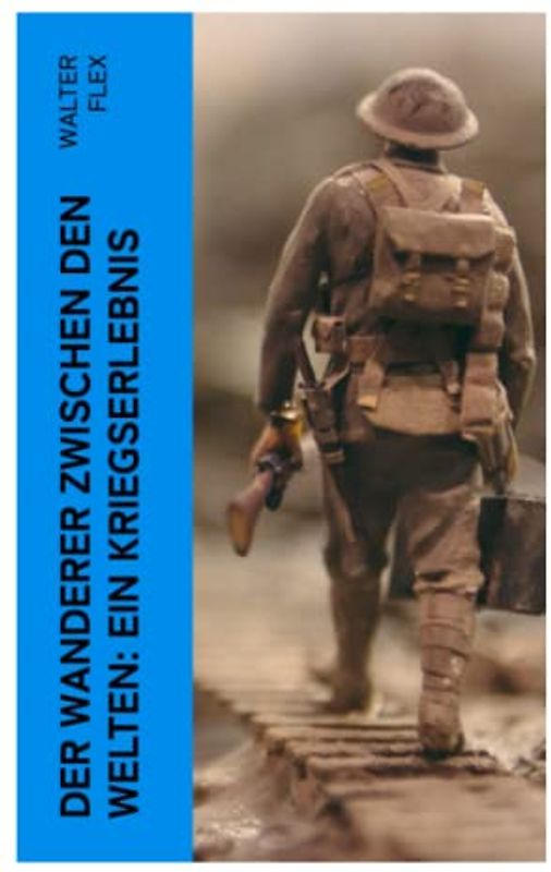 Der Wanderer zwischen den Welten: Ein Kriegserlebnis