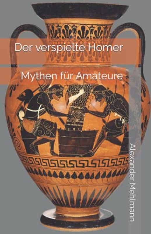 Der verspielte Homer: Mythen für Amateure