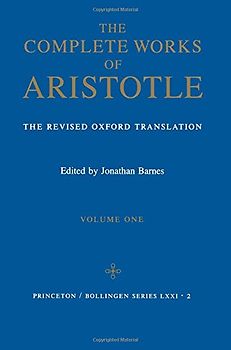 Complete Works of Aristotle, Volume 1: The Revised Oxford Translation: 001 (Bollingen Series LXXI: 2) - Jonathan Barnes