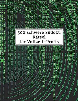 500 schwere Sudoku Rätsel für Vollzeit-Profis: Sudokubuch mit Lösungen im Anhang | Rätselbuch für Erwachsene | Gehirnjogging und Zeitvertreib | Tolle Geschenkidee