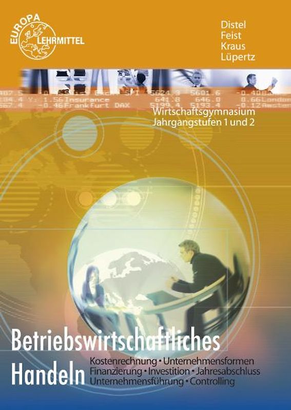 Betriebswirtschaftliches Handeln. Kostenrechnung - Unternehmensformen - Finanzierung - Investititon - Jahresabschluss - Unternehmensführung - Controlling