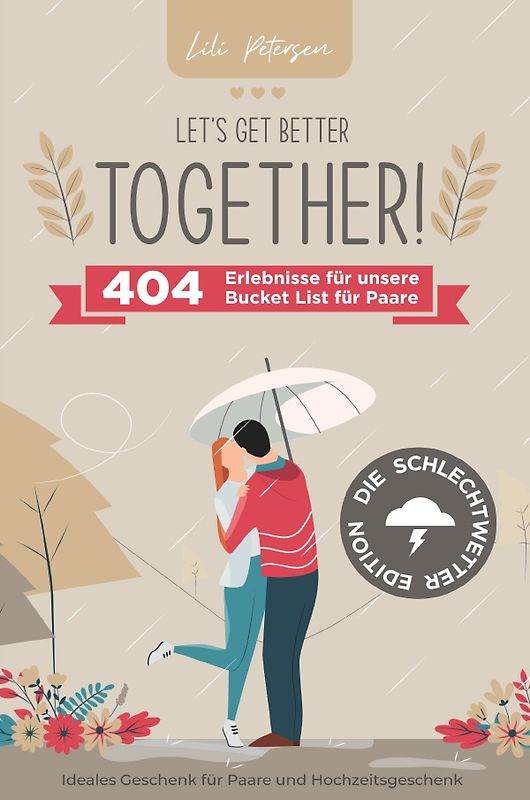 Let’s get better together! 404 Erlebnisse für unserer Bucket List für Paare – die Schlechtwetter Edition. Ideales Geschenk für Paare und Hochzeitsgeschenk!