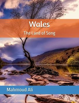Wales the Land of Song: A Journey Through the Stunning Scenery and Rich Culture of Wales (Places Around The World That Will Take Your Breath Away, Tourism Guide Book, Band 72)