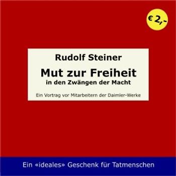 Mut zur Freiheit in den Zwängen der Macht /Der Kampf um die eigene... / Mut zur Freiheit in den Zwängen der Macht. Ein Vortrag vor Mitarbeitern der Daimler-Werke