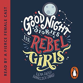 Good Night Stories for Rebel Girls: Ungekürzte Ausgabe, Lesung