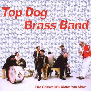 Top Dog Brass Band - The Groove Will Make You Move
