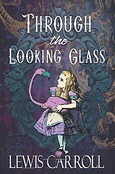 Through the Looking Glass: Die ursprüngliche Fortsetzung von 1871 zu Alice 'Abenteuern im Wunderland (Englische Ausgabe)