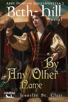 A Beth-Hill Novel: Abby Duncan Series, Novella 1: By Any Other Name