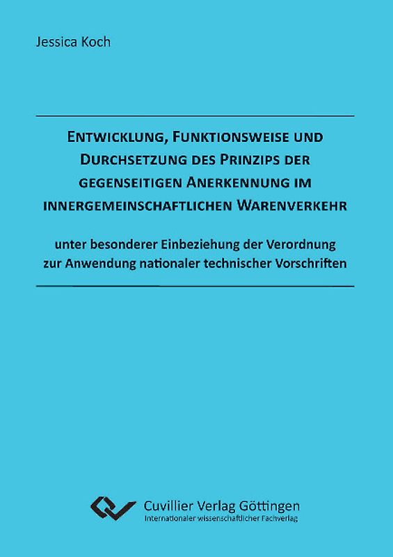 Entwicklung, Funktionsweise und Durchsetzung des Prinzips der gegenseitigen Anerkennung  im innergemeinschaftlichen Warenverkehr