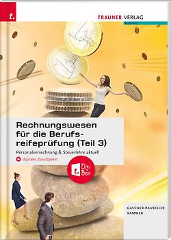 Rechnungswesen für die Berufsreifeprüfung (Teil 3) Personalverrechnung & Steuerlehre aktuell + digitales Zusatzpaket + E-Book