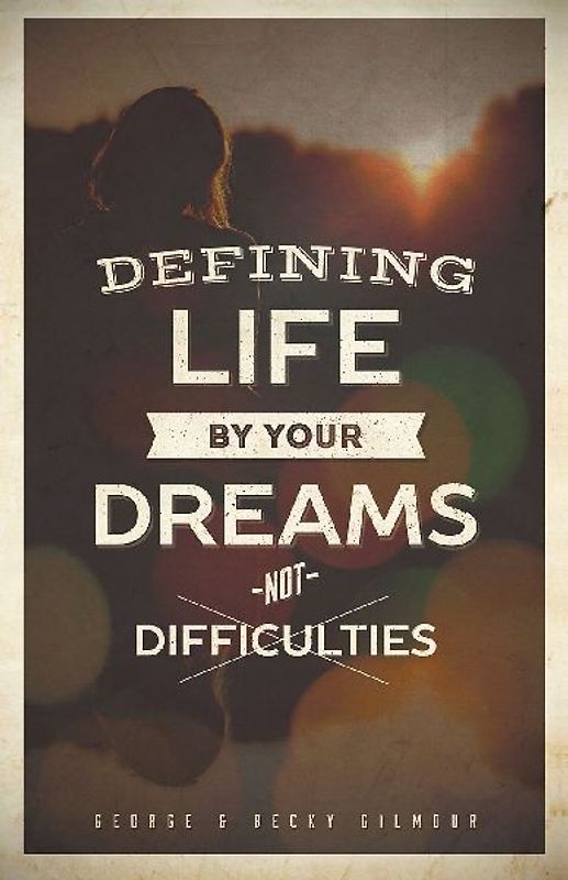 Defining Life by Your Dreams Not Difficulties