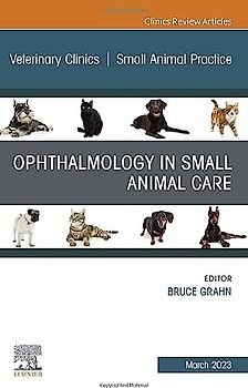 Ophthalmology in Small Animal Care, an Issue of Veterinary Clinics of North America: Small Animal Practice