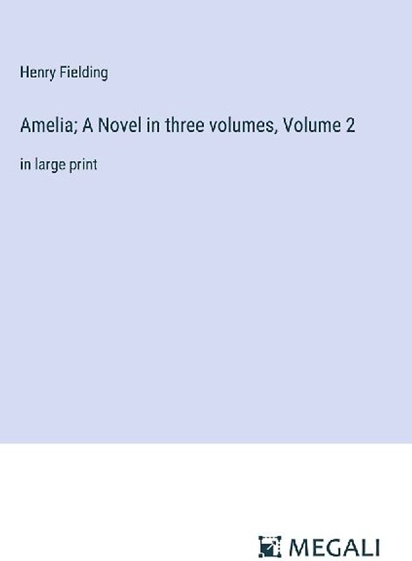 Amelia; A Novel in three volumes, Volume 2