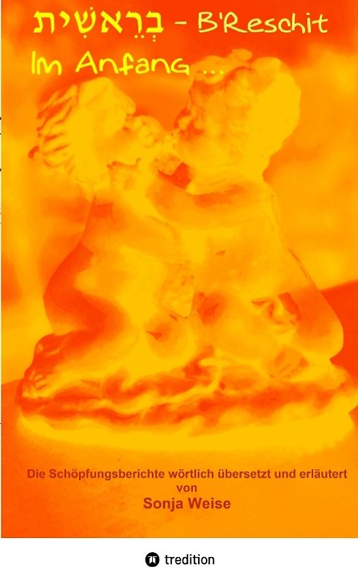 בְרֵאשִׁית - Im Anfang ...