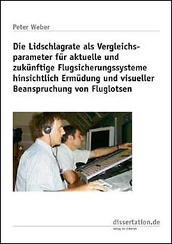 Die Lidschlagrate als Vergleichsparameter für aktuelle und zukünftige Flugsicherungssysteme hinsichtlich Ermüdung und visueller Beanspruchung von Fluglotsen