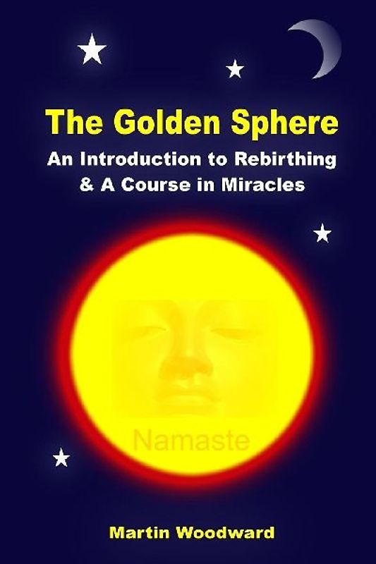 The Golden Sphere - An Introduction to Rebirthing and A Course in Miracles