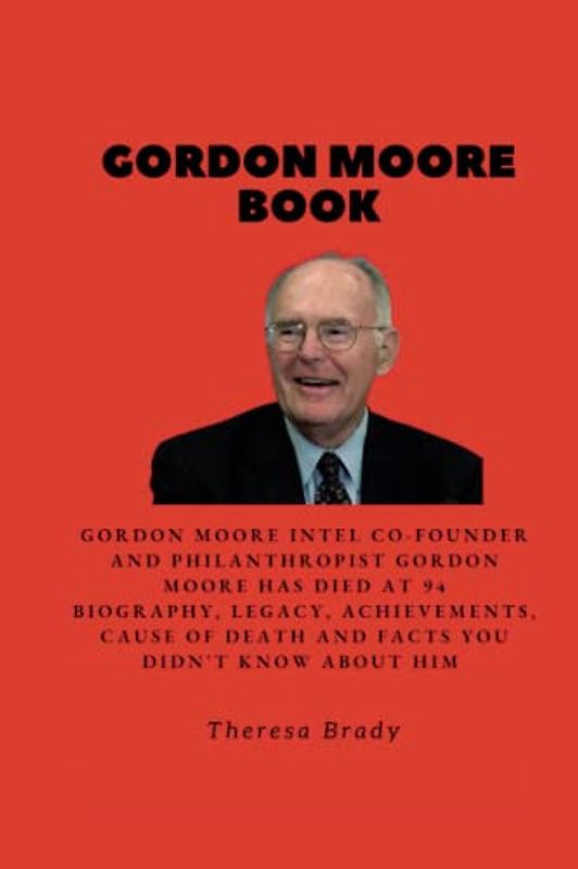 GORDON MOORE BOOK: Gordon Moore Intel co-founder and philanthropist Gordon Moore has died at 94 Biography, Legacy, Achievements, Cause Of Death and Facts You Didn't know About Him