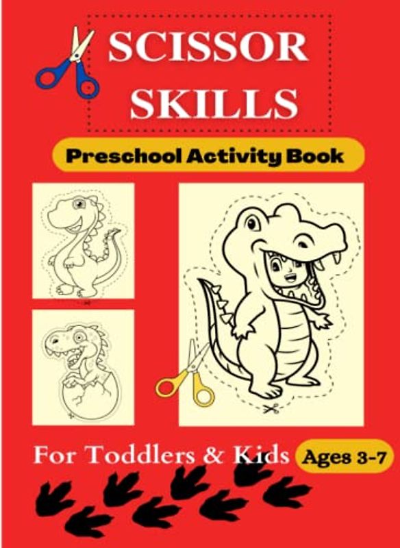 Scissor Skills: Preschool Activity Book For Kids and Toddlers | Dinosaurs | Coloring , Cutting and Pasting activities | 3 to 7.