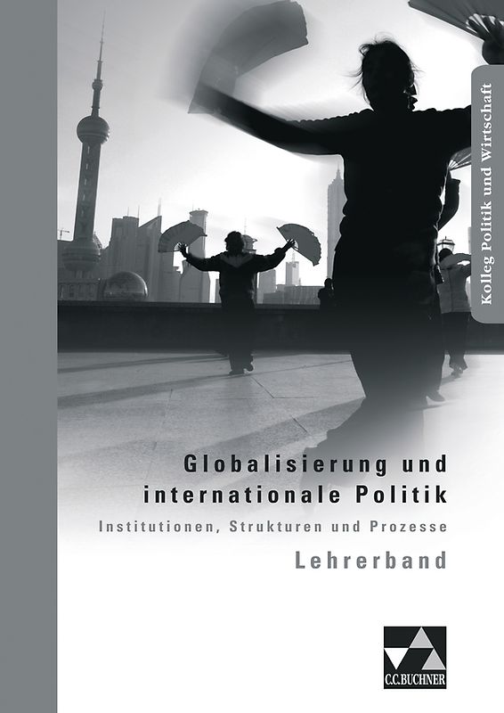 Kolleg Politik und Wirtschaft / Globalisierung und internationale Politik LB. Unterrichtswerk für die Oberstufe / zu Globalisierung und internationale Politik