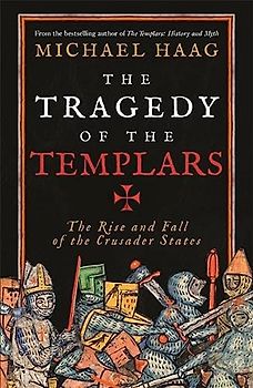 The Tragedy of the Templars: The Rise and Fall of the Crusader States (MAITASUNA)