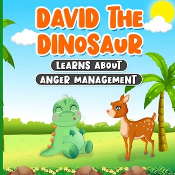 David the Dinosaur Learns About Anger Management: Story for Kids About Managing Emotions and Feelings | Book for Childrens Ages 2-7