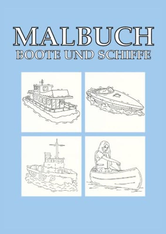 Malbuch Boote und Schiffe: Boote und Schiffe Malbuch 62 Seiten, Größe 21 x 29.7 CM (DIN A4)