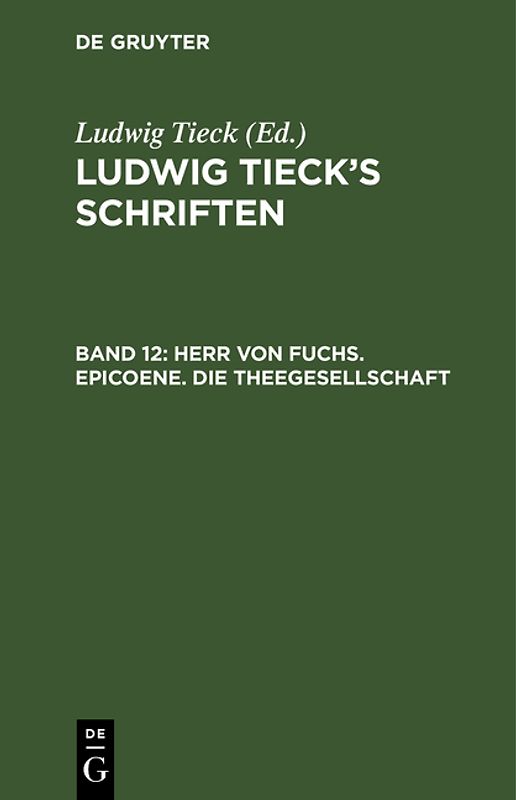Ludwig Tieck’s Schriften / Herr von Fuchs. Epicoene. Die Theegesellschaft