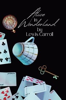 Alice in Wonderland: The Original 1865 Edition With Illustrations By Sir John Tenniel (A Classic Novel of Lewis Carroll)